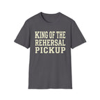 King of the Rehearsal Pickup Tee