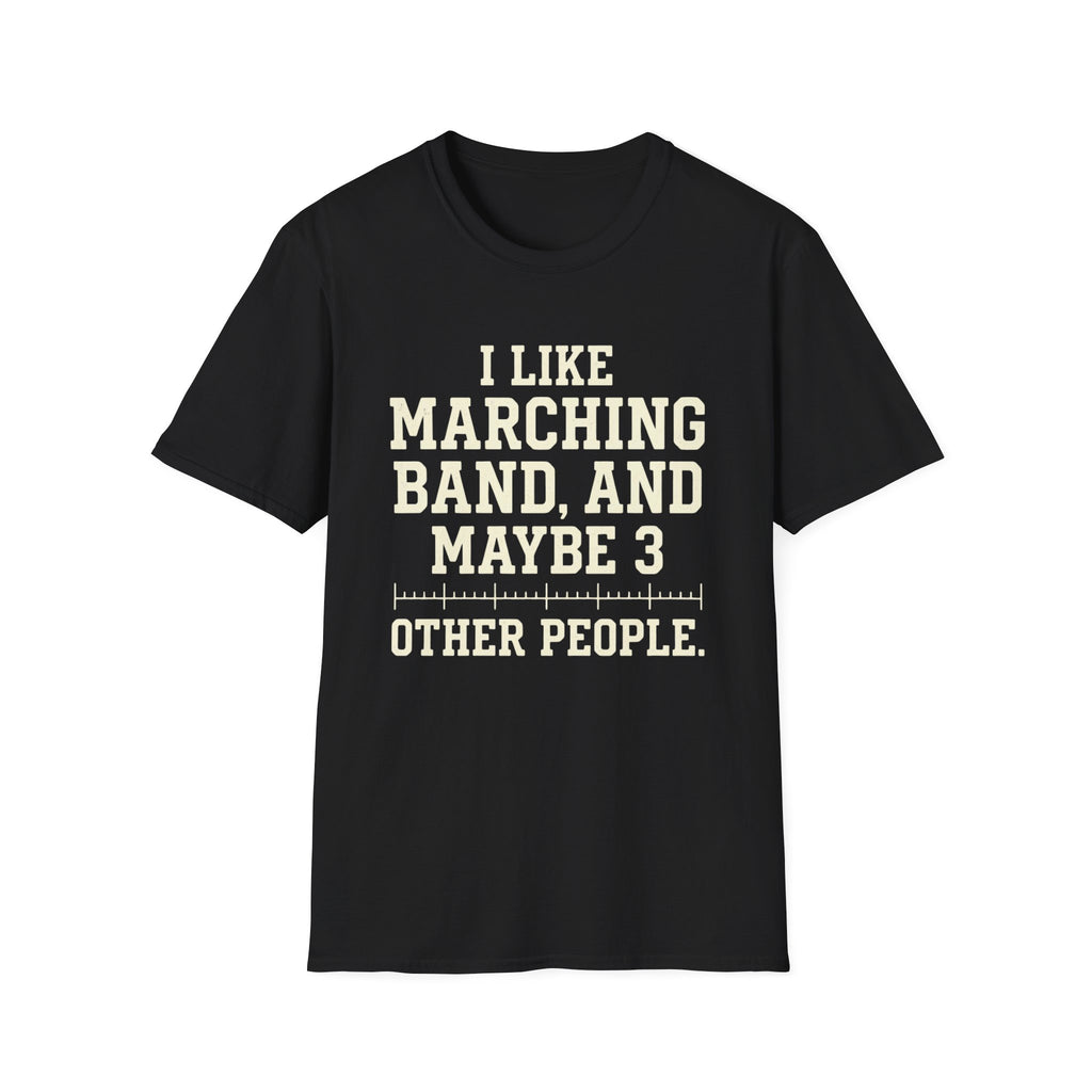 "I Like Marching Band, And Maybe 3 Other People" Tee