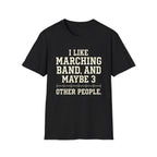 "I Like Marching Band, And Maybe 3 Other People" Tee