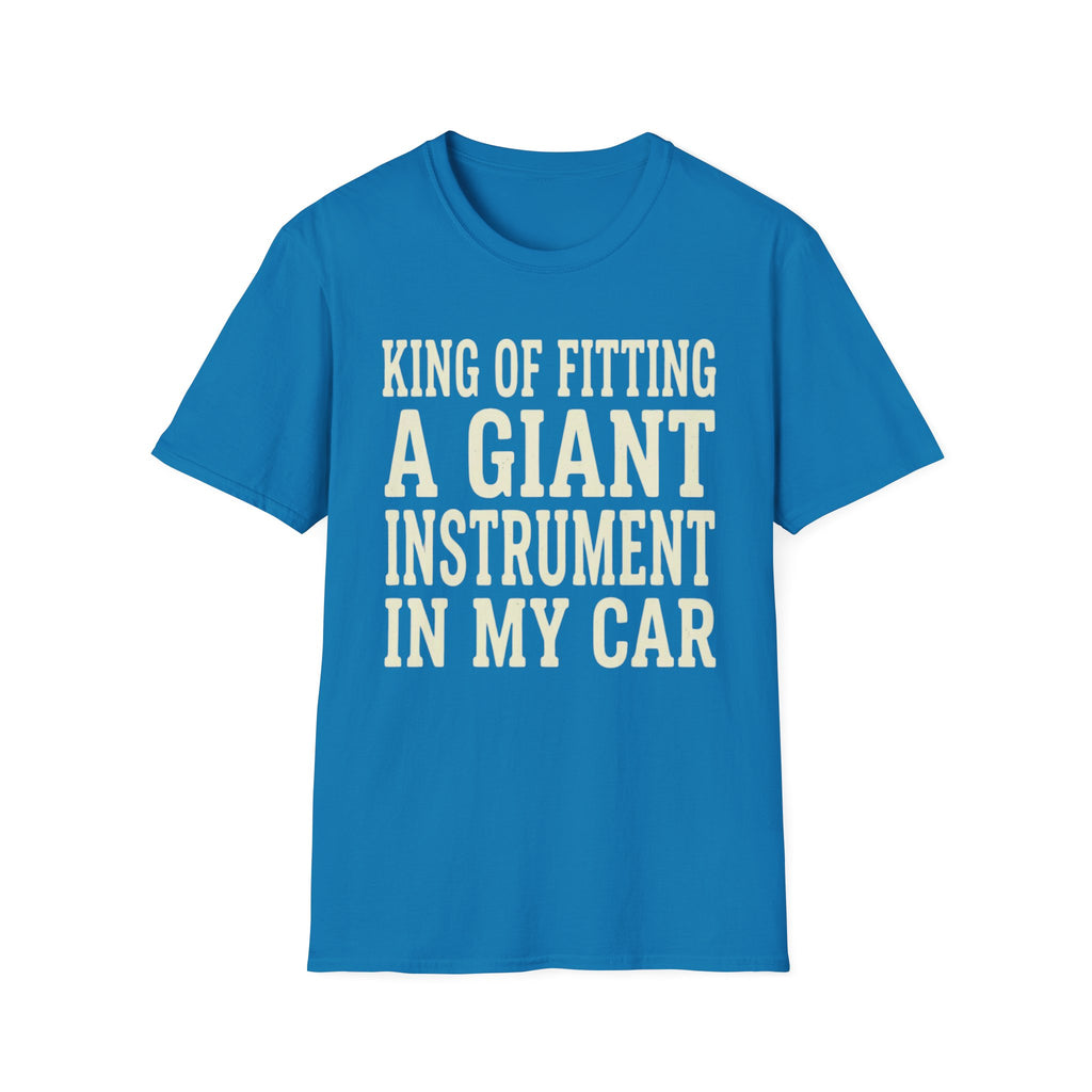 King of Fitting a Giant Instrument in My Car Tee (2)