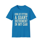 King of Fitting a Giant Instrument in My Car Tee (2)