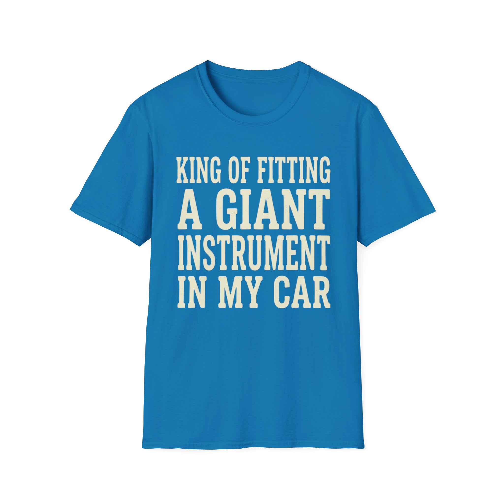 King of Fitting a Giant Instrument in My Car Tee (2)
