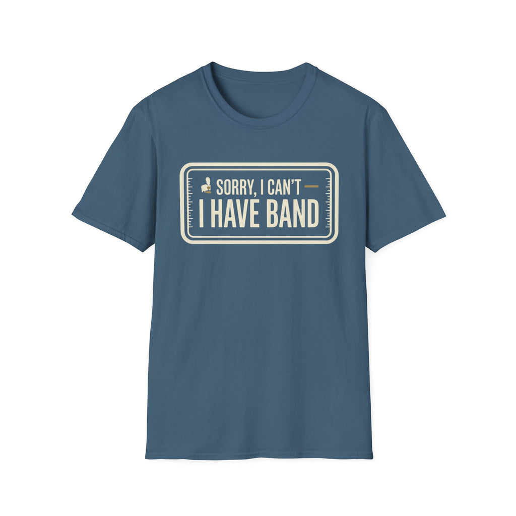 Sorry, I Can't- I Have Band Tee