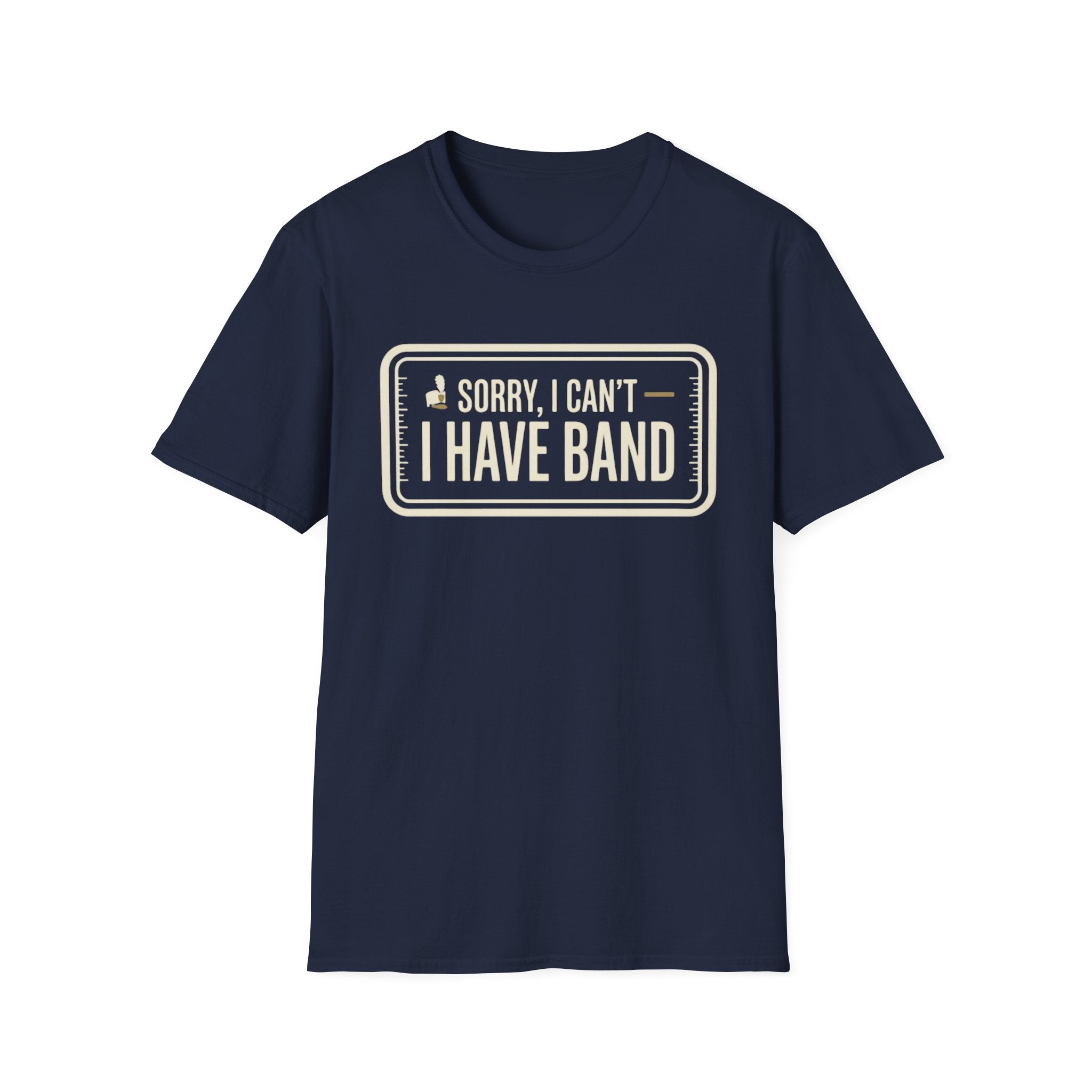 Sorry, I Can't- I Have Band Tee