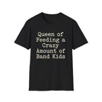 Queen of Feeding a Crazy Amount of Band Kids Tee