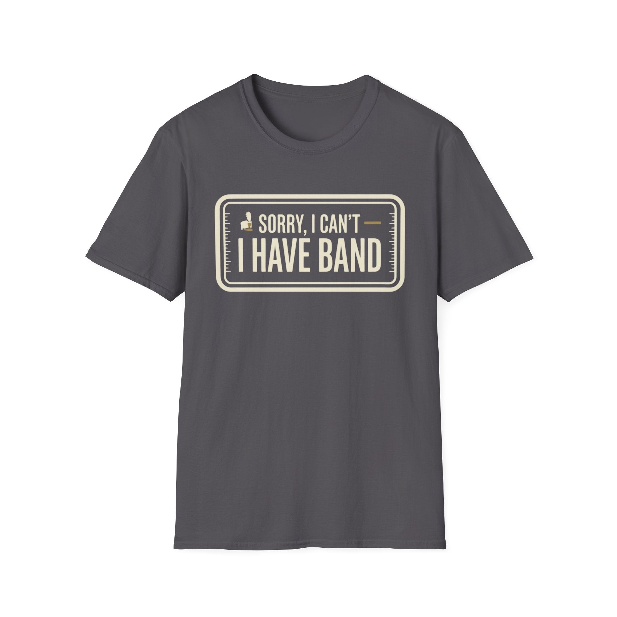 Sorry, I Can't- I Have Band Tee