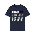 King of Feeding a Crazy Amount of Band Kids Tee