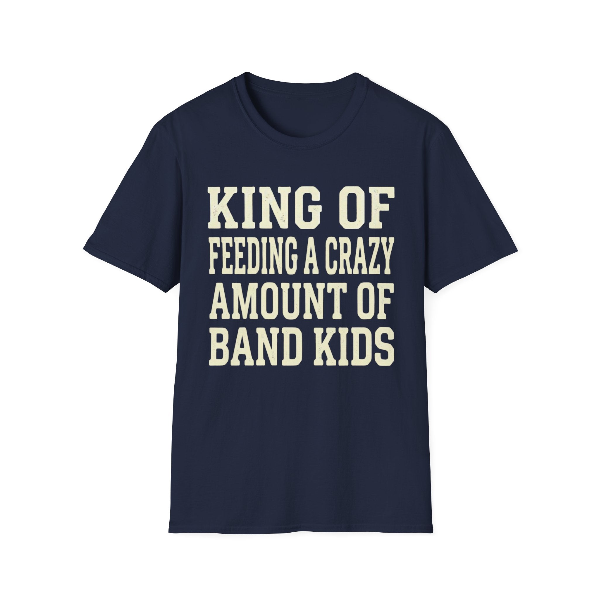 King of Feeding a Crazy Amount of Band Kids Tee